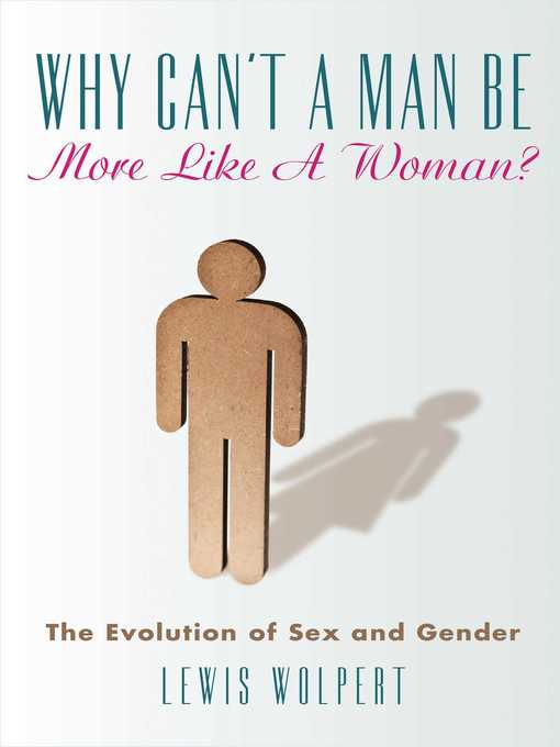 Title details for Why Can't a Man Be More Like a Woman?: the Evolution of Sex and Gender by Lewis Wolpert - Wait list